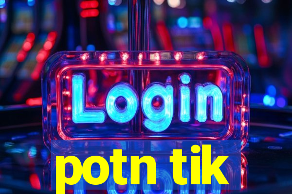 potn tik